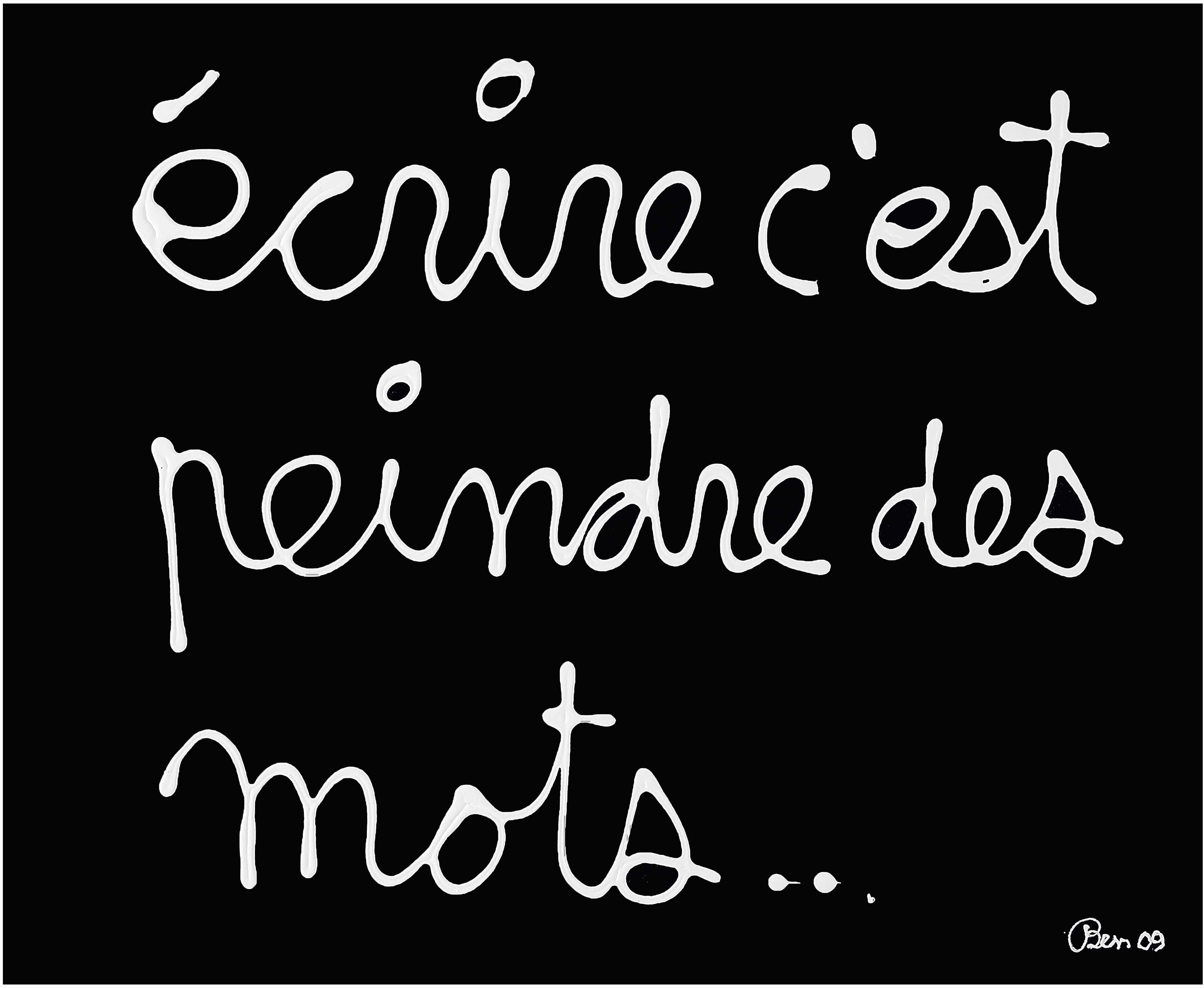 Ben, écrire c'est peindre des mots